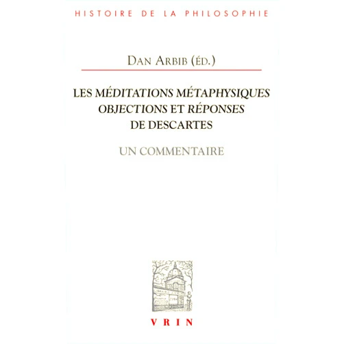 French Edition by Dab Arbib (Editor), Igor Agostini (Contributor), Jean-Pascal Anfray (Contributor), Jean-Robert Armogathe (Contributor), Jean-Christophe Bardout (Contributor), Delphine Bellis (Contributor), Vincent Carraud (Contributor), Frederic de Buzon (Contributor), Olivier Dubouclez (Contributor), Denis Kambouchner (Contributor), Xavier Kieft (Contributor), Jean-Luc Marion (Contributor), Edouard Mehl (Contributor), Gilles Olivo (Contributor), Martine Pecharman (Contributor), Sophie Roux (Contributor) & 13 more Les Meditations Metaphysiques, Objections Et Reponses de Descartes: Un Commentaire (Bibliotheque D'Histoire de la Philosophie) (French Edition)