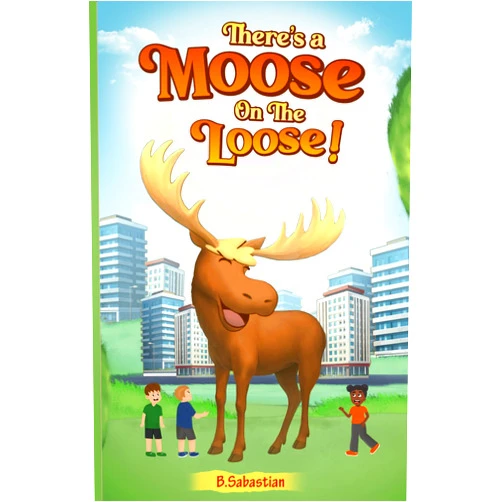 B. Sabastian There is a Moose on the Loose!