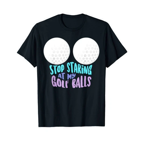 Cool Golfer Athlete Boobs Pun Humor Quote Designs Funny Stop Staring At My Golf Balls | Cute Golfing Gift Joke T-Shirt
