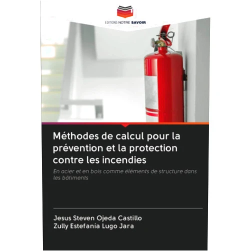 French Edition by Jesus Steven Ojeda Castillo (Author), Zully Estefanía Lugo Jara (Author) Méthodes de calcul pour la prévention et la protection contre les incendies: En acier et en bois comme éléments de structure dans les bâtiments (French Edition)