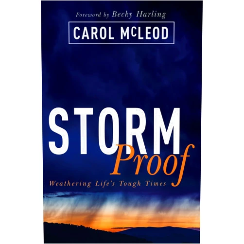 Carol Burton McLeod,Becky Harling StormProof: Weathering Life’s Tough Times