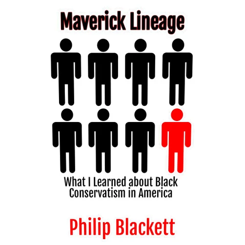 By Philip Blackett (Author) Format: Kindle Edition Maverick Lineage: What I Learned about Black Conservatism in America