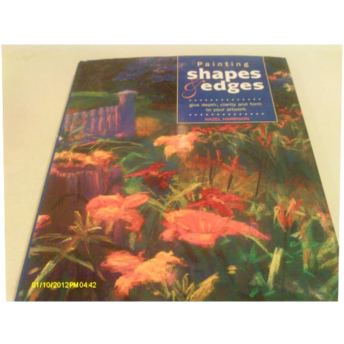 By Hazel Harrison (Author) Painting Shapes and Edges: Give Depth, Clarity and Form to Your Artwork