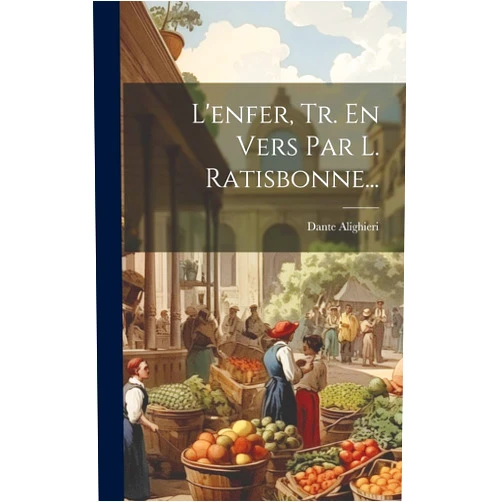 Dante Alighieri L'enfer, Tr. En Vers Par L. Ratisbonne... (French Edition)