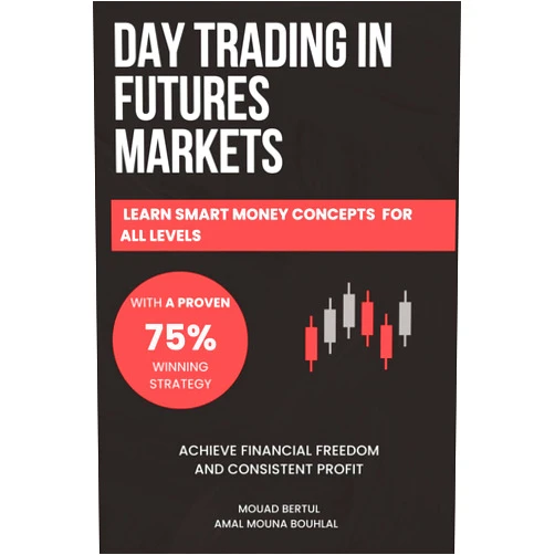 By Mouad Bertul (Author), Amal Mouna Bouhlal (Author) Day Trading in Futures Markets: Learn Smart Money Concepts for All Levels with a Proven 75% Winning Strategy to Achieve Financial Freedom and ... Techniques For Futures, Stocks and Forex