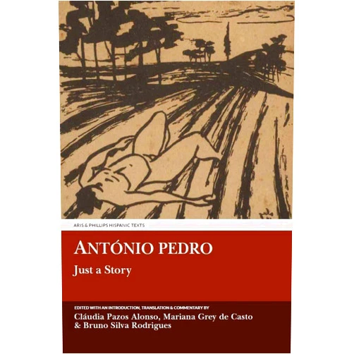 Claudia Pazos Alonso,Bruno Rodrigues,Mariana Gray de Castro Antonio Pedro: Just a Story (Aris & Phillips Hispanic Classics)