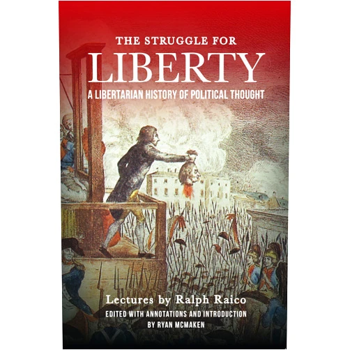 By Ralph Raico (Author), Ryan McMaken (Editor) Format: Kindle Edition The Struggle for Liberty: A Libertarian History of Political Thought