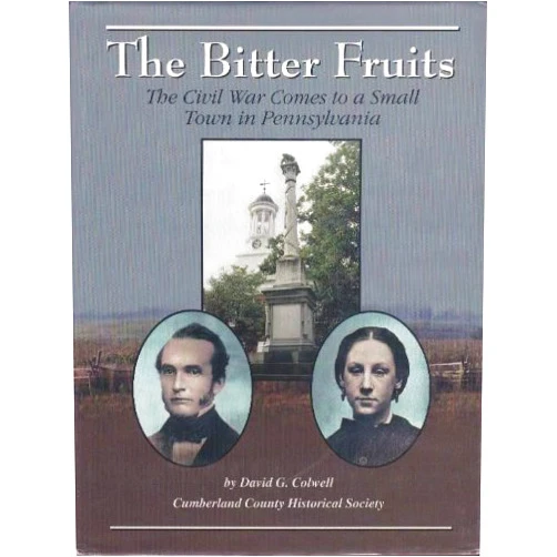 By Richard (editor) Colwell, David; Tritt (Author) The Bitter Fruits: The Civil War Comes to a Small Town in Pennsylvania