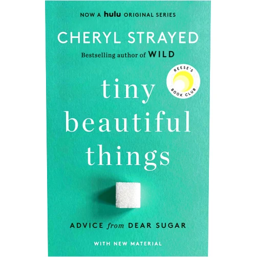 Cheryl Strayed Tiny Beautiful Things (10th Anniversary Edition): Reese's Book Club: Advice from Dear Sugar