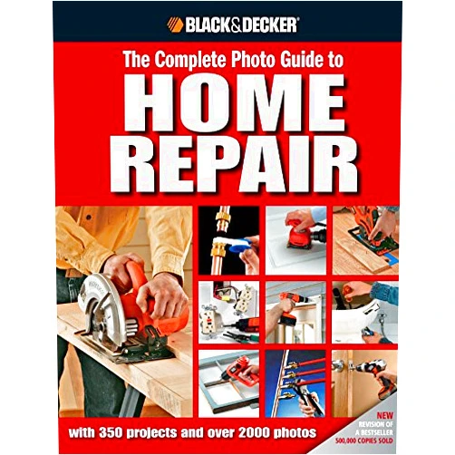 Editors of Creative Publishing Black & Decker The Complete Photo Guide to Home Repair: With 350 Projects and Over 2000 Photos (Black & Decker Complete Photo Guide)