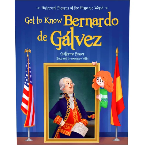 Guillermo Fesser,Alejandro Villén Get to Know Bernardo de Gálvez English Edition) (Personajes del Mundo Hispanico / Historical Figures of the H)