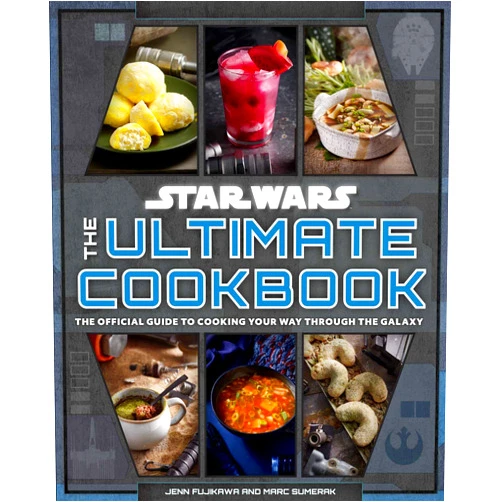 Jenn Fujikawa,Marc Sumerak Star Wars: The Ultimate Cookbook: The Official Guide to Cooking Your Way Through the Galaxy