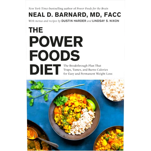 Neal Barnard,Dustin Harder,Lindsay S Nixon The Power Foods Diet: The Breakthrough Plan That Traps, Tames, and Burns Calories for Easy and Permanent Weight Loss