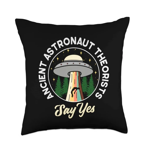 Ancient Astronaut Theorists Say Yes Apparel Ancient Astronaut Theorists Say Yes Quote For A Alien Lover Throw Pillow