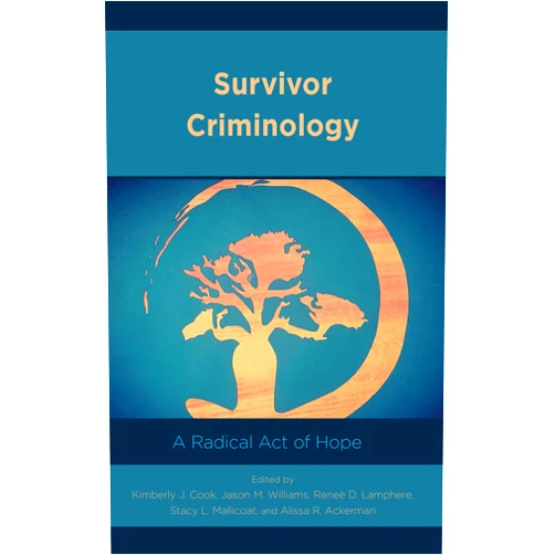 By Kimberly J. Cook (Editor) Survivor Criminology: A Radical Act of Hope (Applied Criminology across the Globe)
