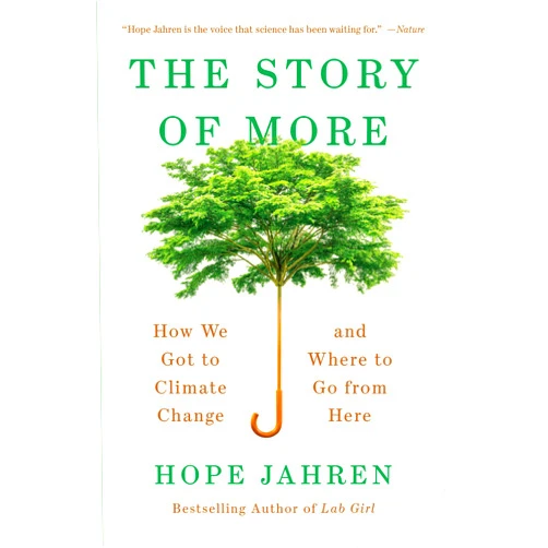 Hope Jahren The Story of More: How We Got to Climate Change and Where to Go from Here