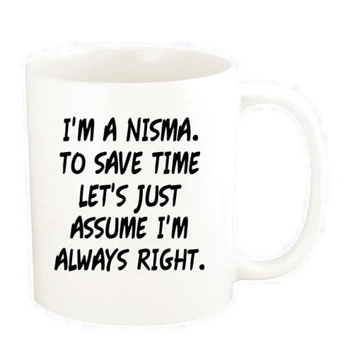 Knick Knack Gifts I'm A Nisma. To Save Time Let's Just Assume I'm Always Right. - 11oz Ceramic White Coffee Mug Cup, White