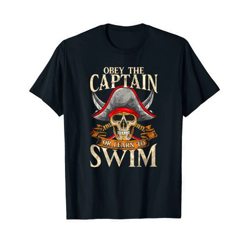 Skull And Crossbones Pirates Life For Me Gifts Obey The Captain Or Learn To Swim Pirate Themed Sayings T-Shirt