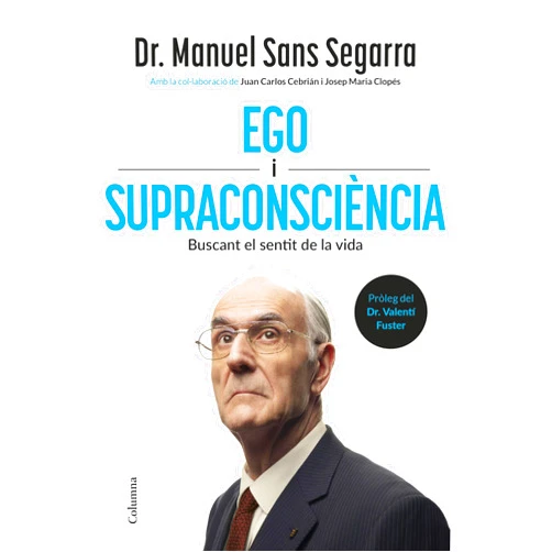 Dr. Manuel Sans Segarra,Juan Carlos Cebrián,Josep Maria Clopés,Mercè Ubach Dorca,Núria Garcia Caldés Ego i Supraconsciència: Buscant el sentit de la vida (NO FICCIÓ COLUMNA) (Catalan Edition)
