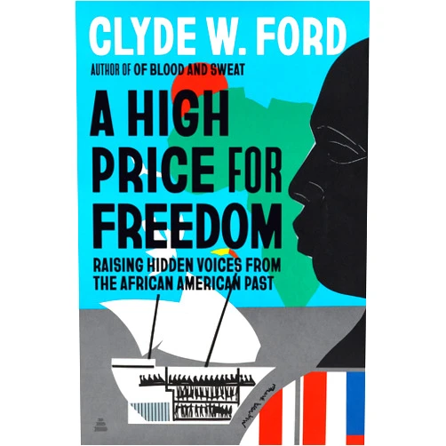 By Clyde W. Ford (Author) Format: Kindle Edition A High Price for Freedom: Raising Hidden Voices from the African American Past