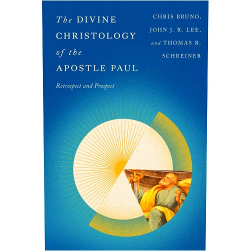 Jang Ryul Lee,Christopher R. Bruno,Thomas R. Schreiner,John J. R. Lee The Divine Christology of the Apostle Paul: Retrospect and Prospect