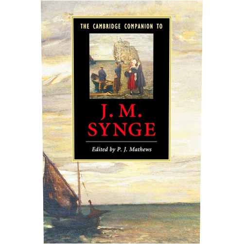 P. J. Mathews The Cambridge Companion to J. M. Synge (Cambridge Companions to Literature)