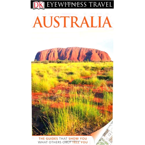 Kate Hemphill,Jessica Syme,Rachel Neustein,Steve Womersley,Eleanor Radford DK Eyewitness Travel Guide: Australia