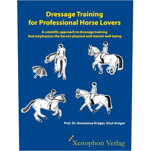 Knut Krueger,Konstanze Krueger,Elisabeth D'Antoni Dressage Training for Professional Horse Lovers: A scientific approach to dressage training that emphasizes the horse's physical and mental well-being