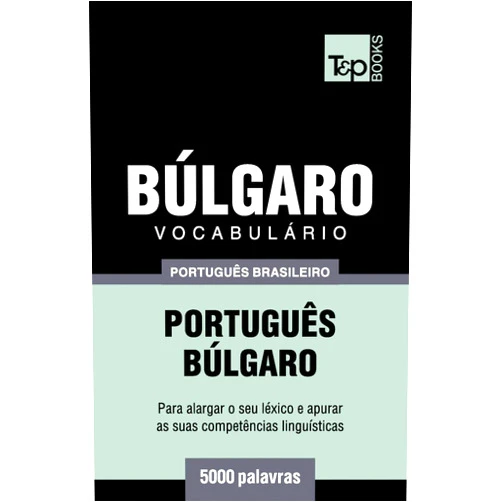Portuguese Edition by Andrey Taranov (Author) Vocabulário Português Brasileiro-Búlgaro - 5000 palavras (Brazilian Portuguese Collection) (Portuguese Edition)
