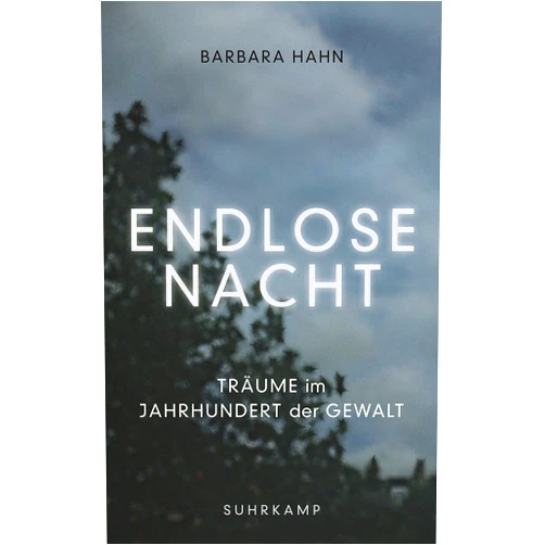 Barbara Hahn Endlose Nacht: Träume im Jahrhundert der Gewalt