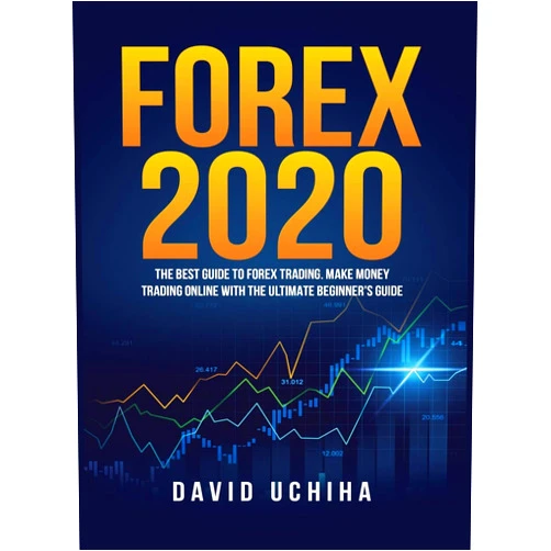 David Uchiha Forex 2020: The Best Guide to Forex Trading Make Money Trading Online With the Ultimate Beginner's Guide