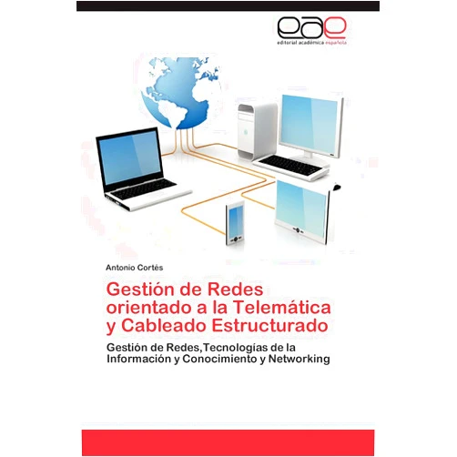 Antonio Cortés Gestión de Redes orientado a la Telemática y Cableado Estructurado: Gestión de Redes,Tecnologías de la Información y Conocimiento y Networking (Spanish Edition)