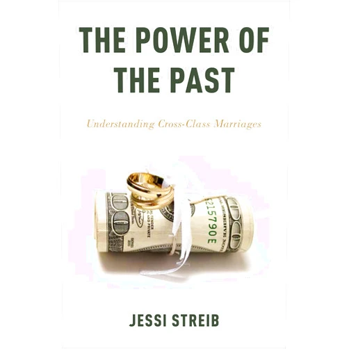 Jessi Streib The Power of the Past: Understanding Cross-Class Marriages