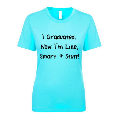 Shirtgoals I Graduated Now I'm Like Smart and Stuff Women's Short Sleeve Tee