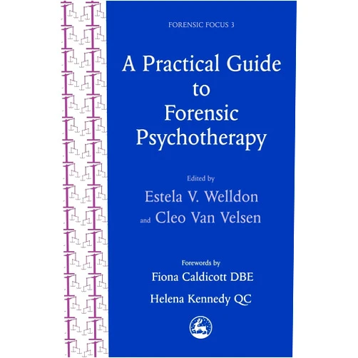 Estela V. Welldon,Cleo Van Velsen A Practical Guide to Forensic Psychotherapy (Forensic Focus)