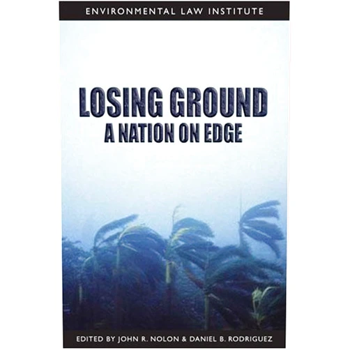 John R. Nolon,Daniel B. Rodriguez Losing Ground: A Nation on Edge (Environmental Law Institute)