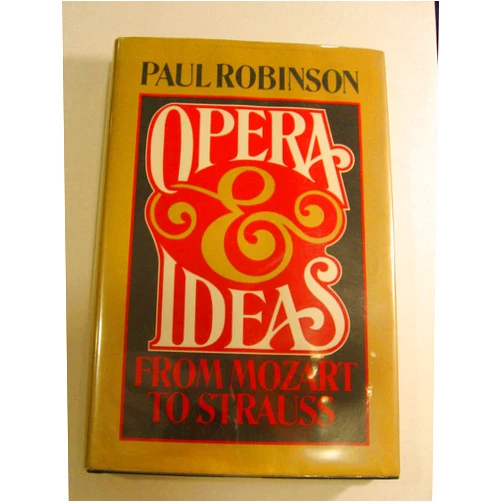 By Paul A. Robinson (Author) Opera and Ideas: From Mozart to Strauss
