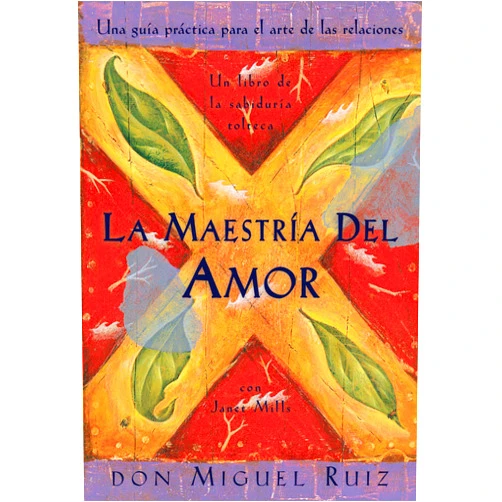 Don Miguel Ruiz La Maestria del Amor: Una Guia Practica para el Arte de las Relaciones