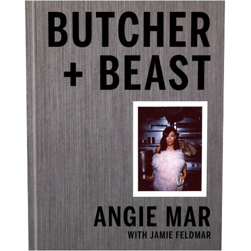 By Angie Mar (Author) Butcher and Beast: Mastering the Art of Meat: A Cookbook