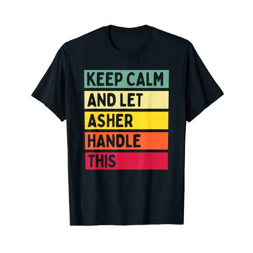 Personalized Gift Ideas Asher Keep Calm And Let Asher Handle This Funny Retro Quote T-Shirt