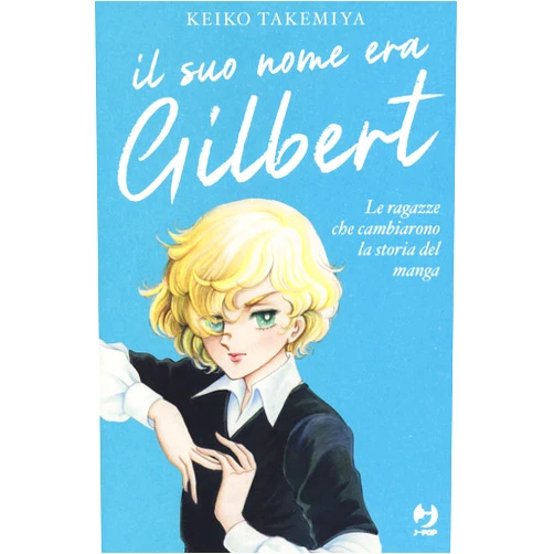 Keiko Takemiya,Loris Usai Il suo nome era Gilbert. Le ragazze che cambiarono la storia del manga