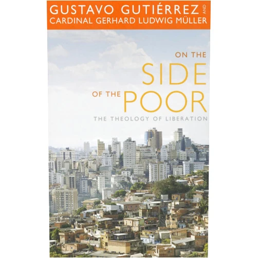 By Gustavo Gutierrez (Author), Gerhard Ludwig Muller (Author) On the Side of the Poor: The Theology of Liberation