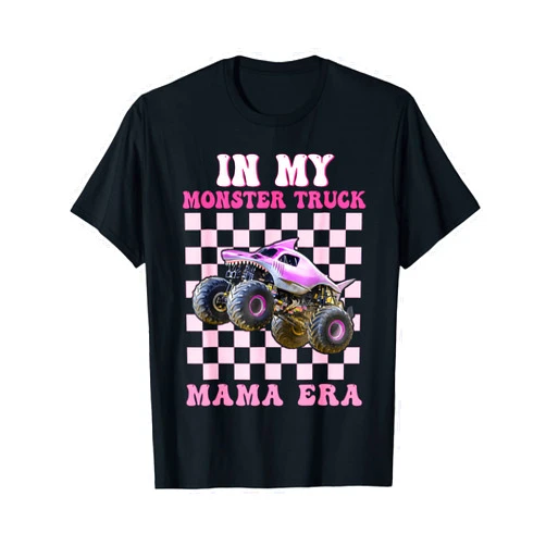 In My Monster Truck Mama Era Monster Truck Mom in My Monster Truck Mama Era Monster Truck are My Jam T-Shirt