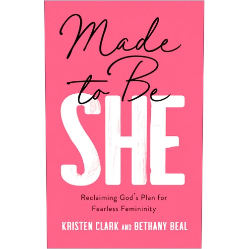 Kristen Clark,Bethany Beal Made to Be She: Reclaiming God's Plan for Fearless Femininity
