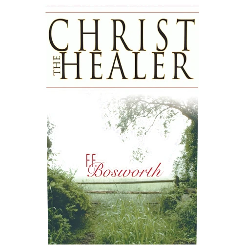 F. F. Bosworth Christ the Healer