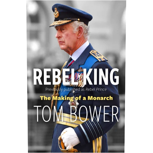 By Tom Bower (Author) Format: Kindle Edition Rebel King: The Making of a Monarch