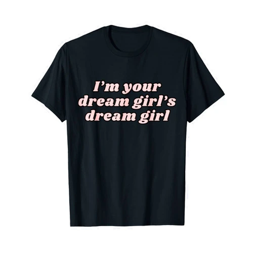 I’m Your Dream Girl’s Dream Girl Y2K Funny I’m Your Dream Girl’s Dream Girl Y2K T-Shirt
