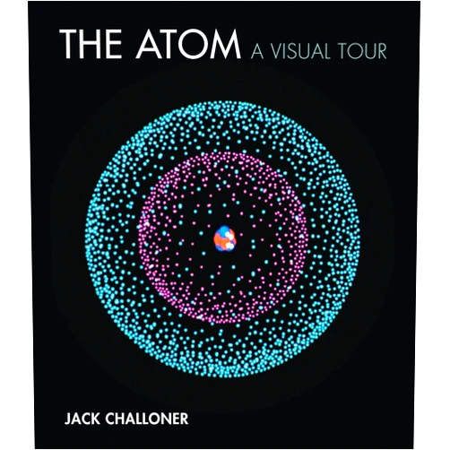 Jack Challoner The Atom: A Visual Tour (Mit Press)