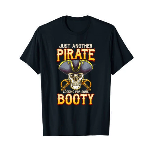 Skull And Crossbones Pirates Life For Me Gifts Just Another Pirate Looking For Some Booty Themed Sayings T-Shirt