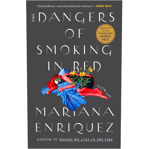 By Mariana Enriquez (Author), Megan McDowell (Translator) The Dangers of Smoking in Bed: Stories